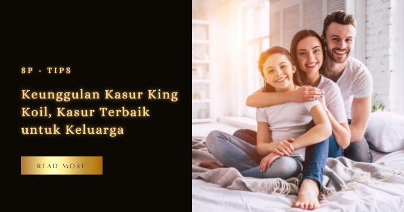 Keunggulan Kasur King Koil, Kasur Terbaik untuk Keluarga