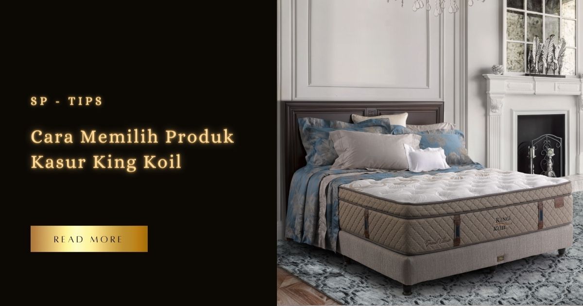 Cara Memilih Produk Kasur King Koil