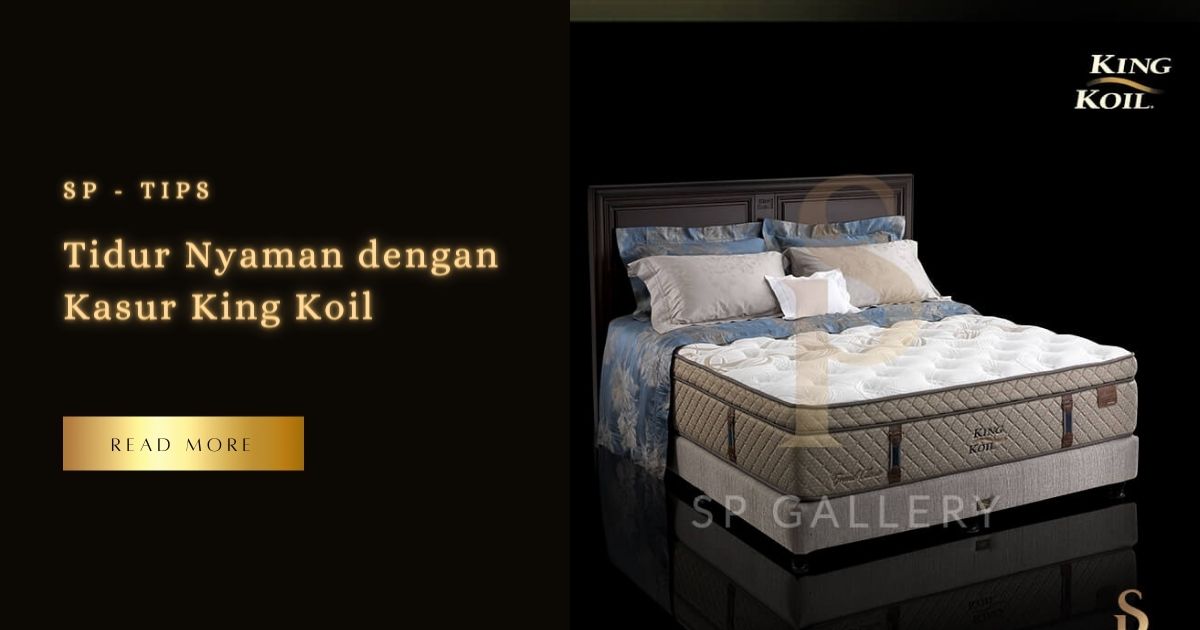 Tidur Nyaman dengan Kasur King Koil