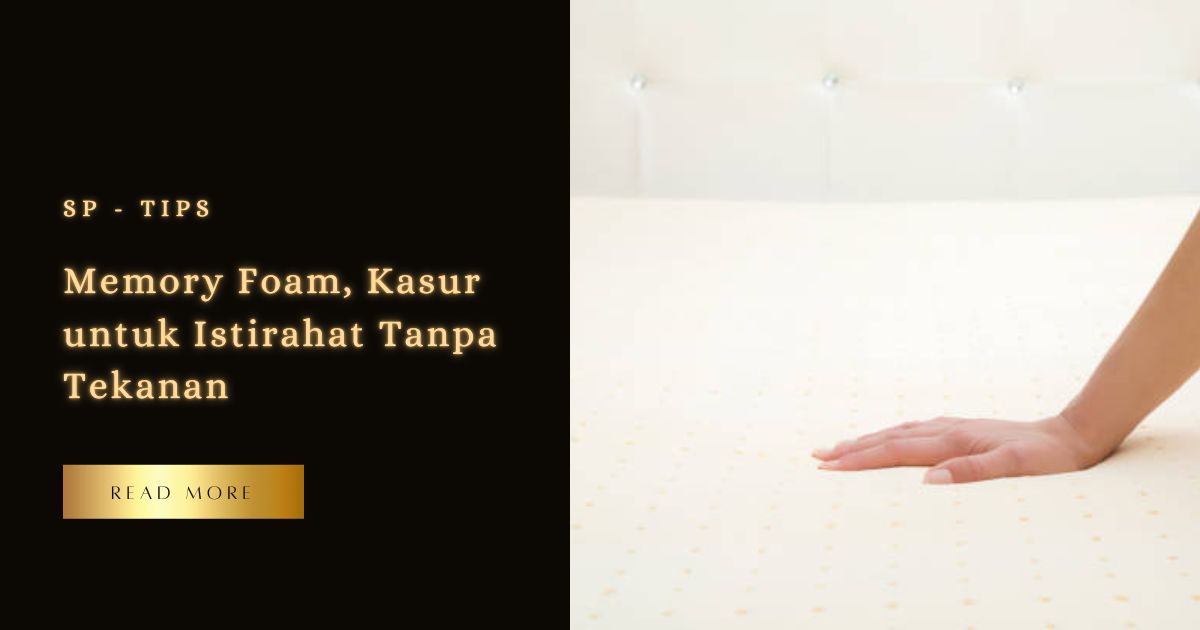 Memory Foam, Kasur Untuk Istirahat Tanpa Tekanan