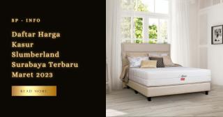 Daftar Harga Kasur Slumberland Surabaya Terbaru Maret 2023