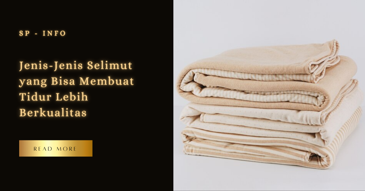 Jenis-Jenis Selimut yang Bisa Membuat Tidur Lebih Berkualitas