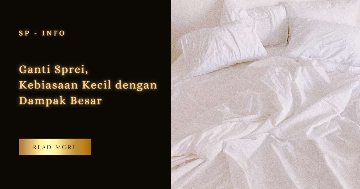 Ganti Sprei, Kebiasaan Kecil dengan Dampak Besar