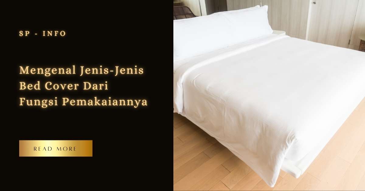 Mengenal Jenis-Jenis Bed Cover Dari Fungsi Pemakaiannya