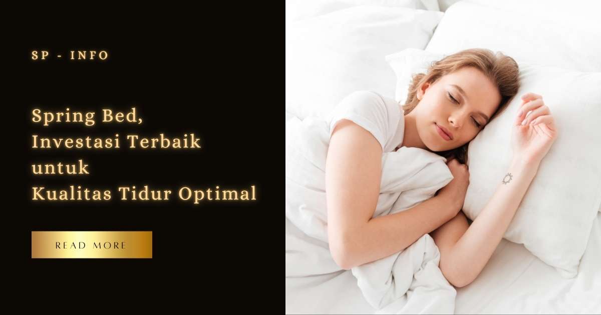Spring Bed, Investasi Terbaik untuk Kualitas Tidur Optimal