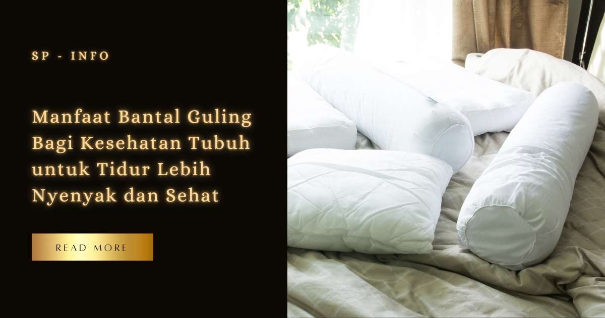 Manfaat Bantal Guling Bagi Kesehatan Tubuh untuk Tidur Lebih Nyenyak dan Sehat