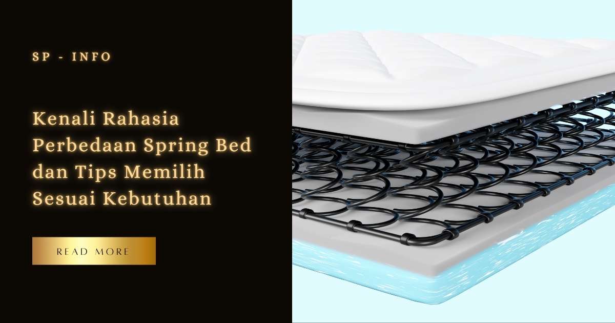 Kenali Rahasia Perbedaan Spring Bed dan Tips Memilih Sesuai Kebutuhan
