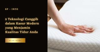 5 Teknologi Canggih dalam Kasur Modern yang Menjamin Kualitas Tidur Anda