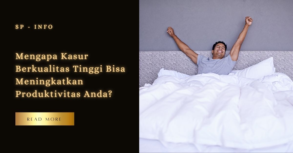 Mengapa Kasur Berkualitas Tinggi Bisa Meningkatkan Produktivitas Anda?