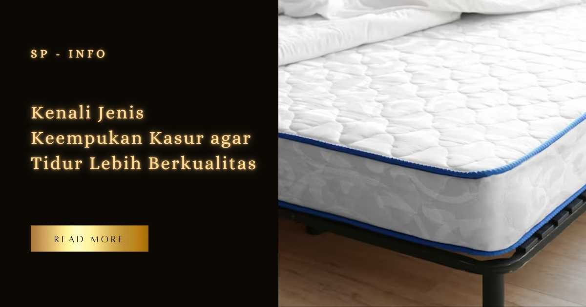 Kenali Jenis Keempukan Kasur agar Tidur Lebih Berkualitas
