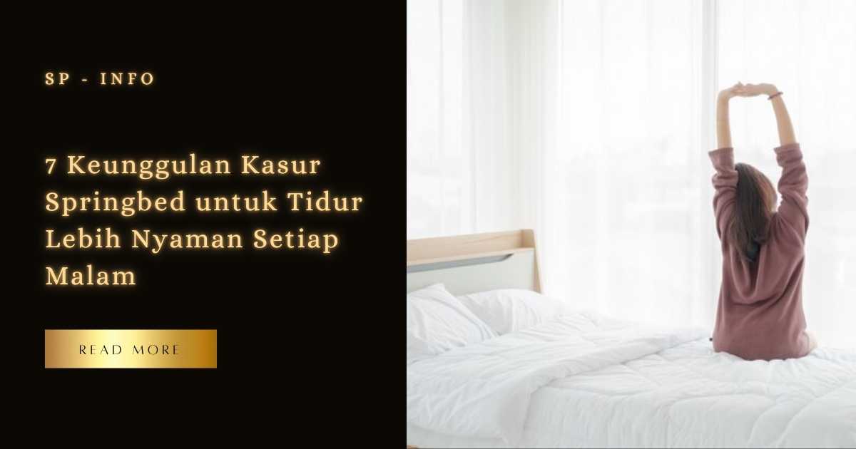 7 Keunggulan Kasur Springbed untuk Tidur Lebih Nyaman Setiap Malam
