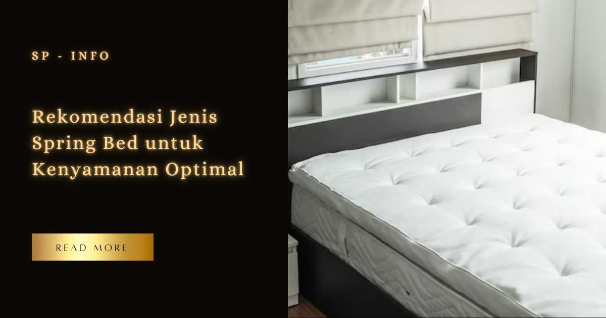 Rekomendasi Jenis Spring Bed untuk Kenyamanan Optimal