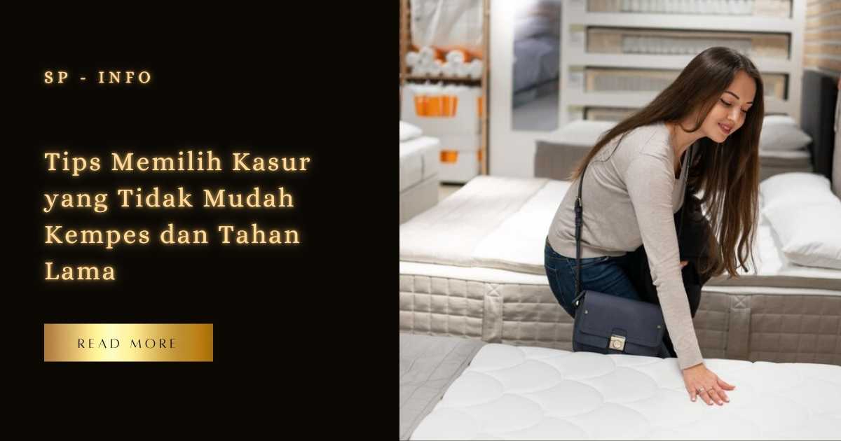 Tips Memilih Kasur yang Tidak Mudah Kempes dan Tahan Lama