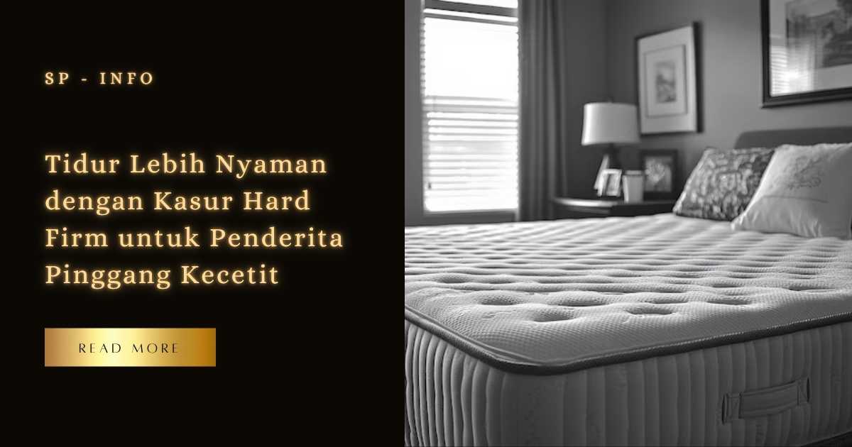 Tidur Lebih Nyaman dengan Kasur Hard Firm untuk Penderita Pinggang Kecetit
