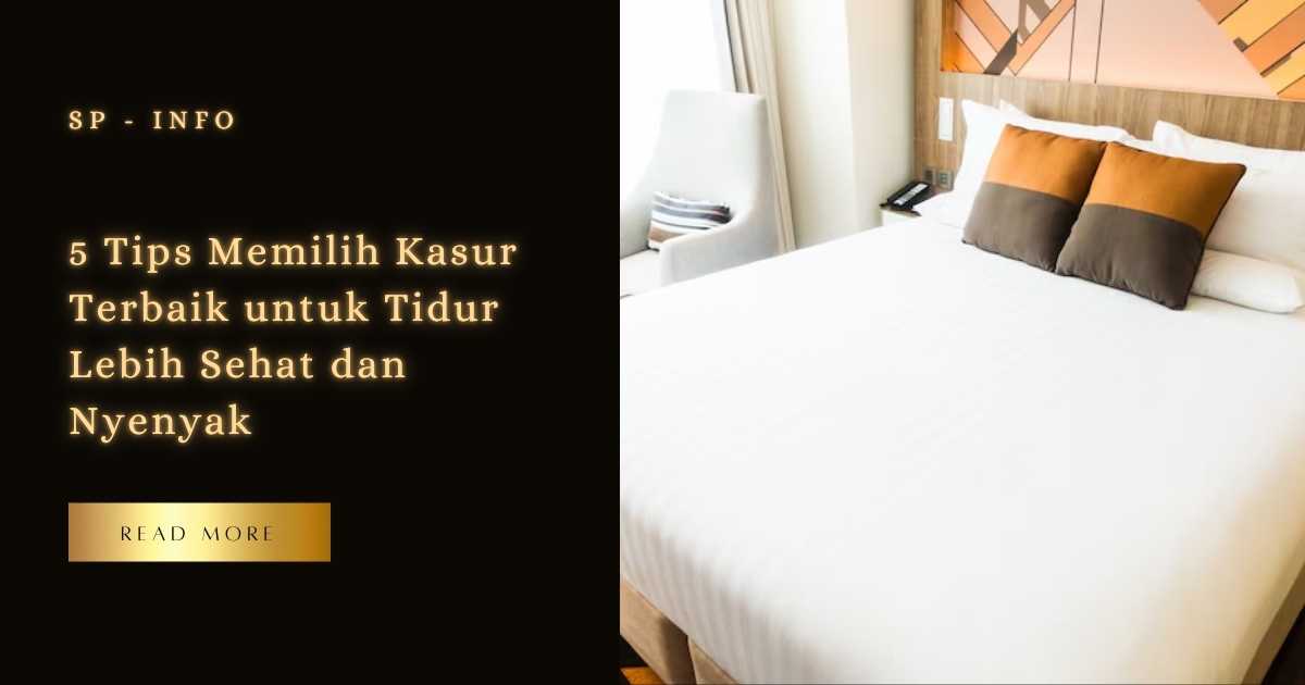 5 Tips Memilih Kasur Terbaik untuk Tidur Lebih Sehat dan Nyenyak