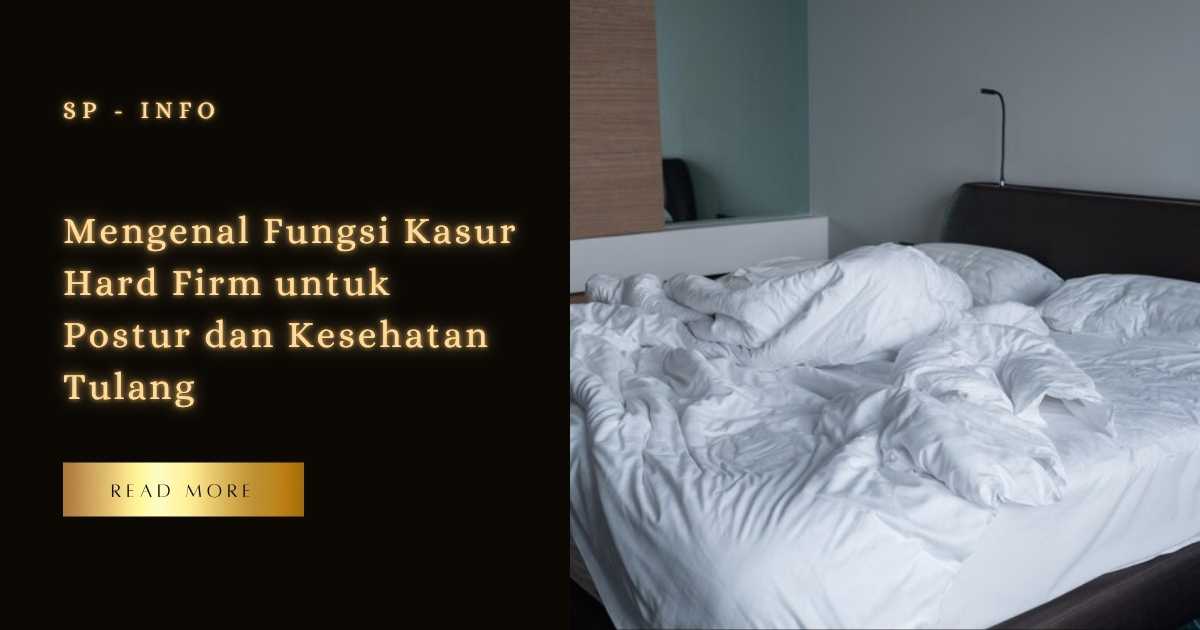 Mengenal Fungsi Kasur Hard Firm untuk Postur dan Kesehatan Tulang