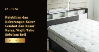 Kelebihan dan Kekurangan Kasur Lembut dan Kasur Keras, Wajib Tahu Sebelum Beli