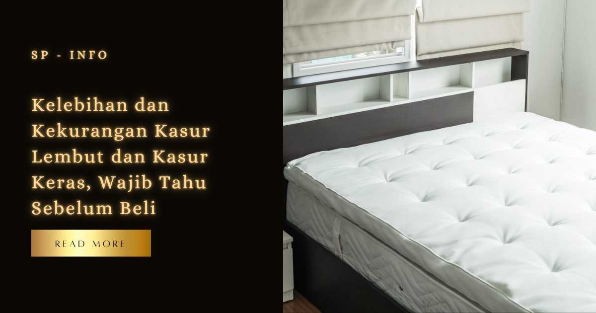 Kelebihan dan Kekurangan Kasur Lembut dan Kasur Keras, Wajib Tahu Sebelum Beli