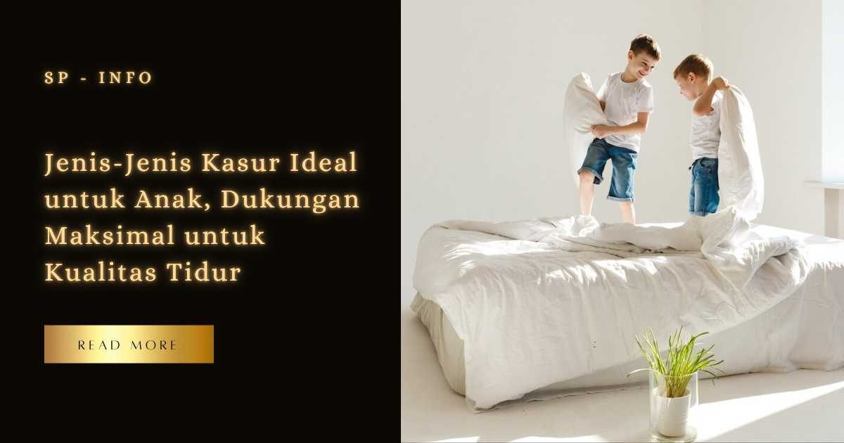 Jenis-Jenis Kasur Ideal untuk Anak, Dukungan Maksimal untuk Kualitas Tidur