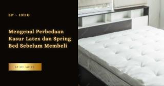 Mengenal Perbedaan Kasur Latex dan Spring Bed Sebelum Membeli