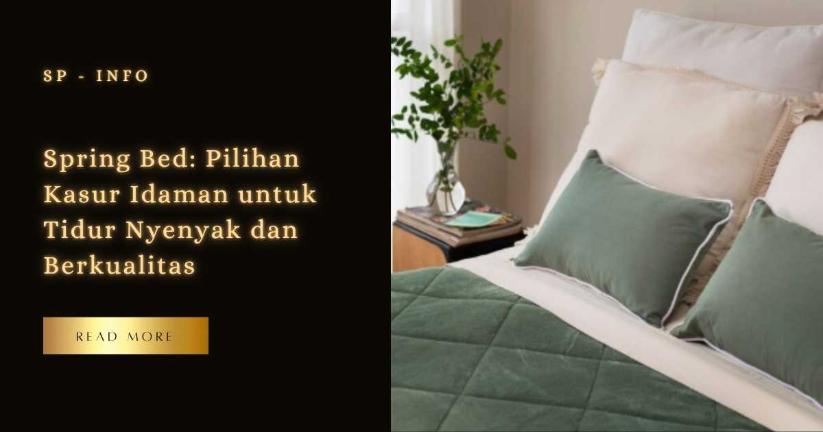 Spring Bed Pilihan Kasur Idaman untuk Tidur Nyenyak dan Berkualitas