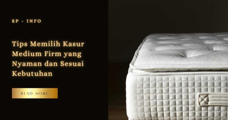 Tips Memilih Kasur Medium Firm yang Nyaman dan Sesuai Kebutuhan
