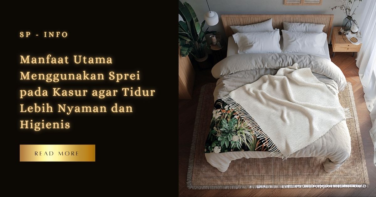 Manfaat Utama Menggunakan Sprei pada Kasur agar Tidur Lebih Nyaman dan Higienis