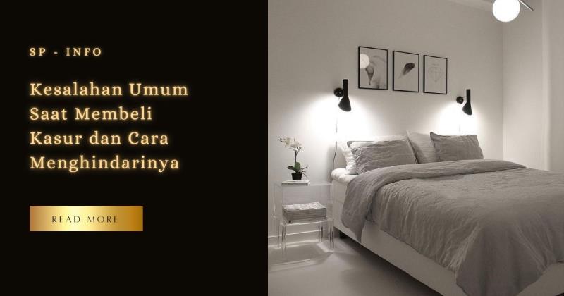 Kesalahan Umum Saat Membeli Kasur dan Cara Menghindarinya