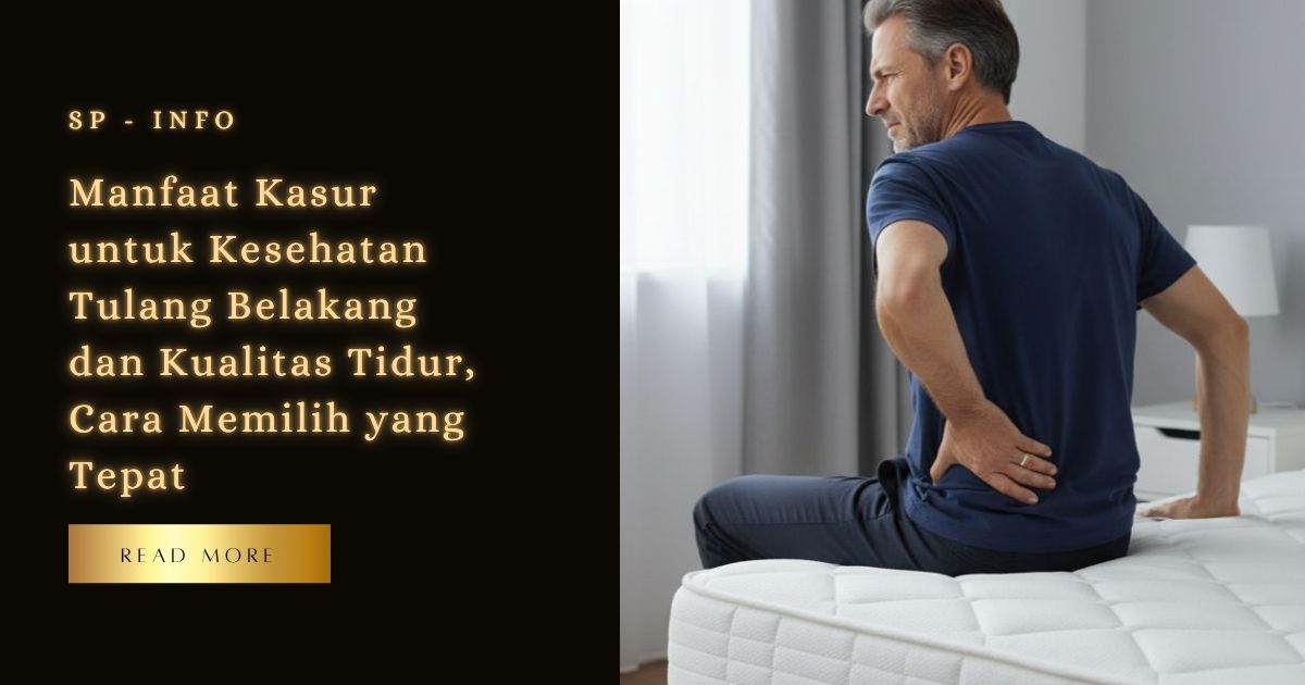 Manfaat Kasur untuk Kesehatan Tulang Belakang dan Kualitas Tidur, Cara Memilih yang Tepat