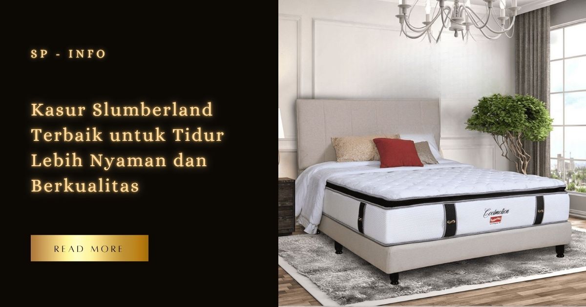 Kasur Slumberland Terbaik untuk Tidur Lebih Nyaman dan Berkualitas