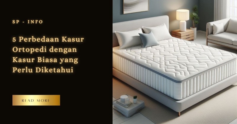 5 Perbedaan Kasur Ortopedi dengan Kasur Biasa yang Perlu Diketahui