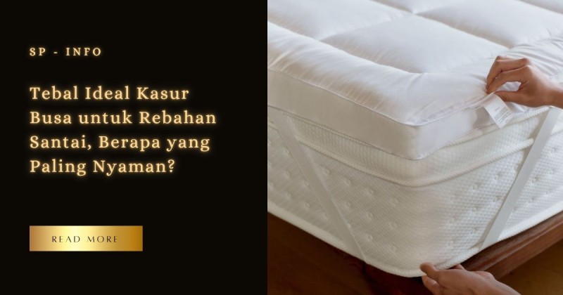 Tebal Ideal Kasur Busa untuk Rebahan Santai, Berapa yang Paling Nyaman?